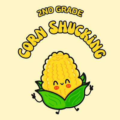 A cheerful cartoon corn character with a happy face, surrounded by green leaves, captioned "2nd Grade Corn Shucking."